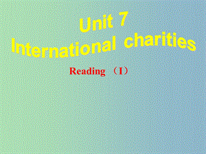 八年級英語下冊 Unit 7 Intemational charities reading 1課件 （新版）牛津版.ppt