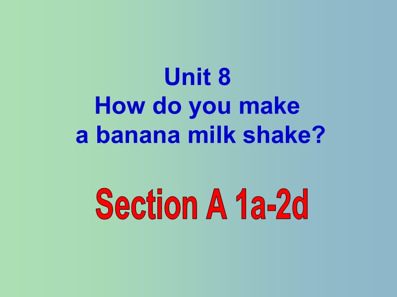 八年级英语上册 Unit 8 How do you make a banana milk shake Section A 1课件 （新版）人教新目标版.ppt_第1页