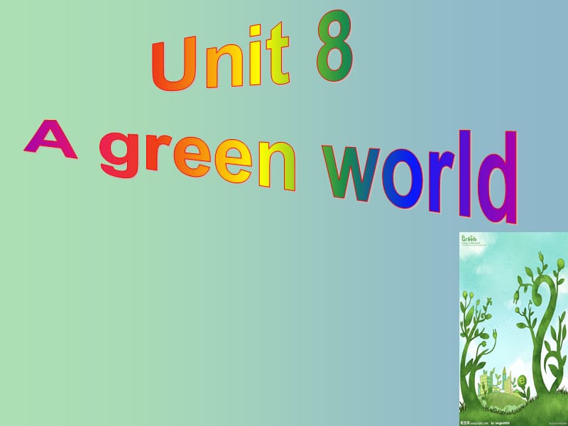 八年级英语下册 Unit 8 A green world Welcome to the Unit课件2 （新版）牛津版.ppt_第1页