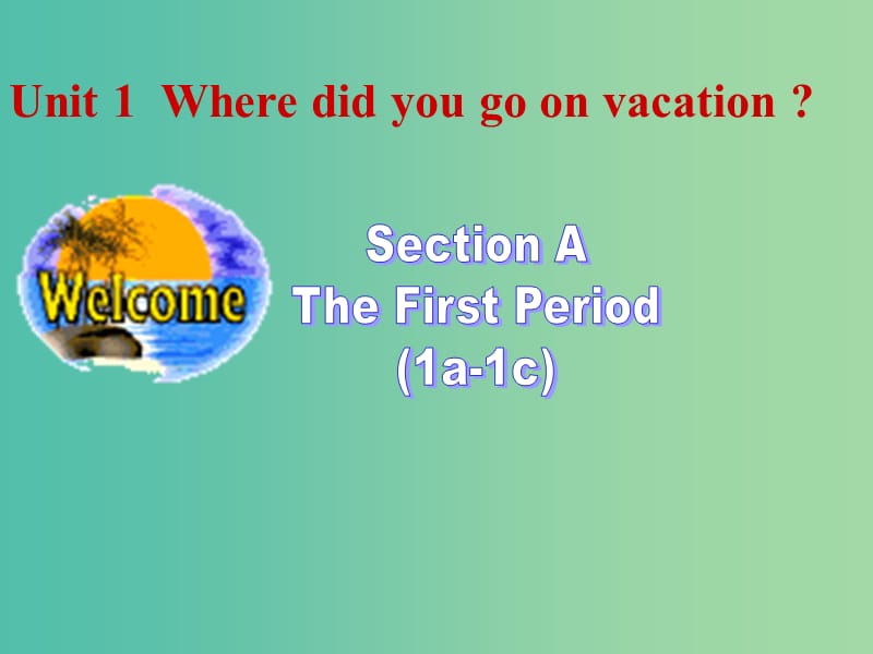 八年级英语上册 Unit 1 Where did you go on vacation课件1 （新版）人教新目标版.ppt_第1页