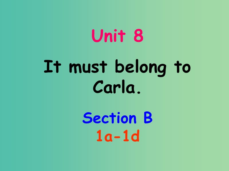 九年级英语全册 Unit 8 It must belong to Carla Section B（1a-1d）课件 （新版）人教新目标版.ppt_第1页