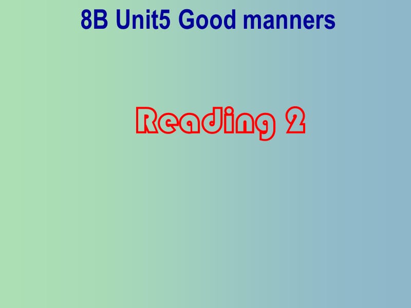 八年级英语下册 Unit 5 Good manners reading 2课件1 （新版）牛津版.ppt_第1页