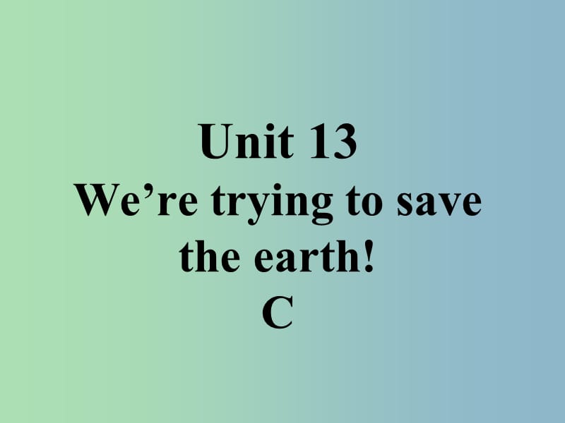 九年级英语全册口头表达专练Unit13WeretryingtosavetheearthC课件新版人教新目标版.ppt_第1页