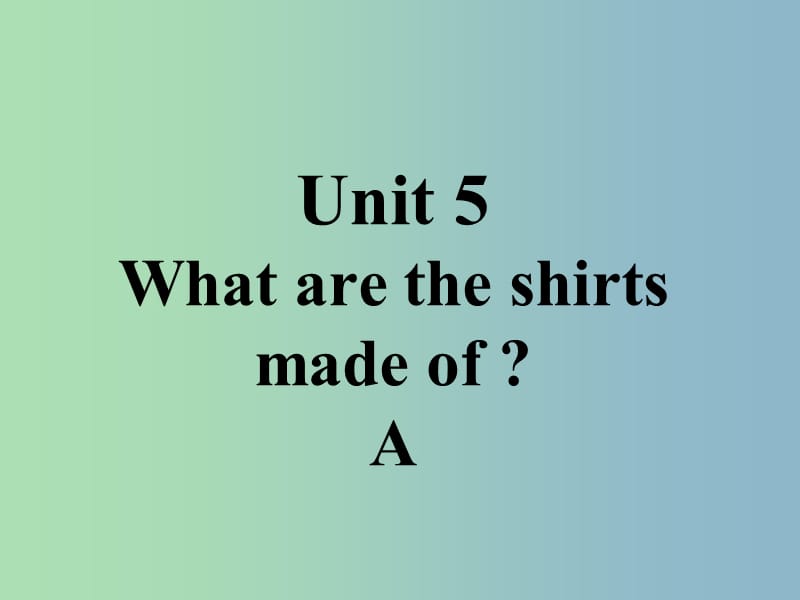 九年级英语全册口头表达专练Unit5WhataretheshirtsmadeofA课件新版人教新目标版.ppt_第1页