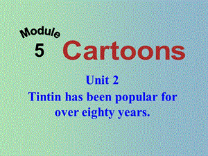 八年級英語下冊 Module 5 Unit 2 Tintin has been popular for over eighty years課件 （新版）外研版.ppt