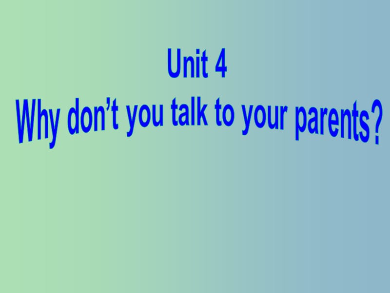 八年级英语下册 Unit 4 Why don’t you talk to your parents Section B课件1 （新版）人教新目标版.ppt_第1页