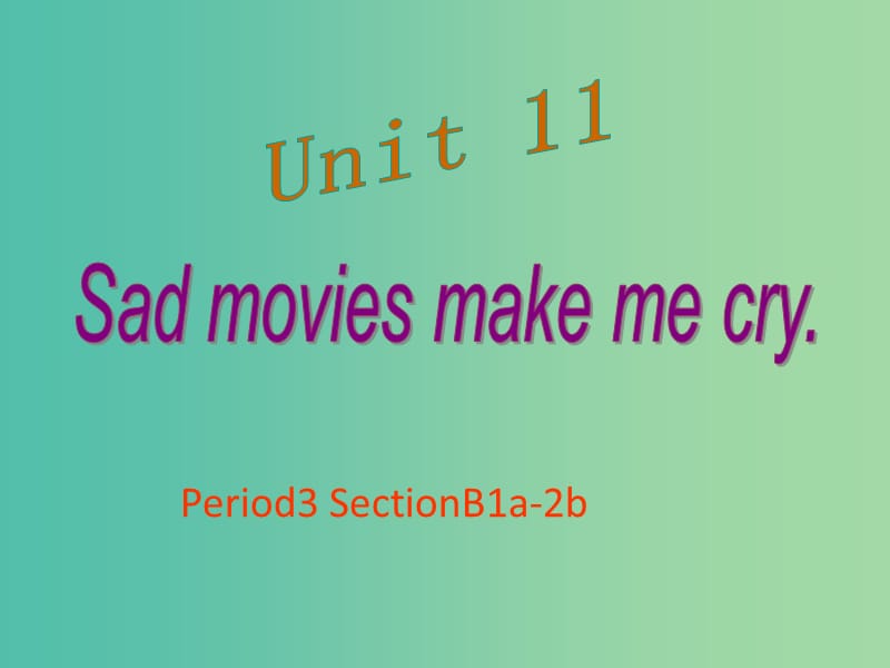 九年级英语全册 Unit 11 Sad movies make me cry period 3课件 （新版）人教新目标版.ppt_第1页