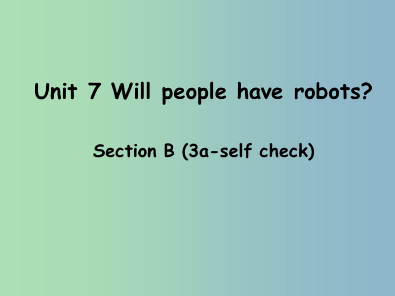 八年级英语上册 Unit 7 Will people have robots Section B（3a-eslf check）课件 （新版）人教新目标版.ppt_第1页