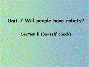 八年級英語上冊 Unit 7 Will people have robots Section B（3a-eslf check）課件 （新版）人教新目標(biāo)版.ppt