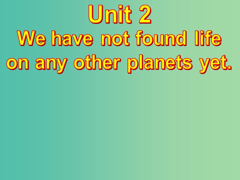 八年级英语下册 Module 3 Unit 2 We have not found life on any other planets yet课件 （新版）外研版.ppt_第2页