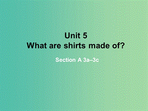 九年級英語全冊 Unit 5 What are the shirts made of課件3 （新版）人教新目標(biāo)版.ppt