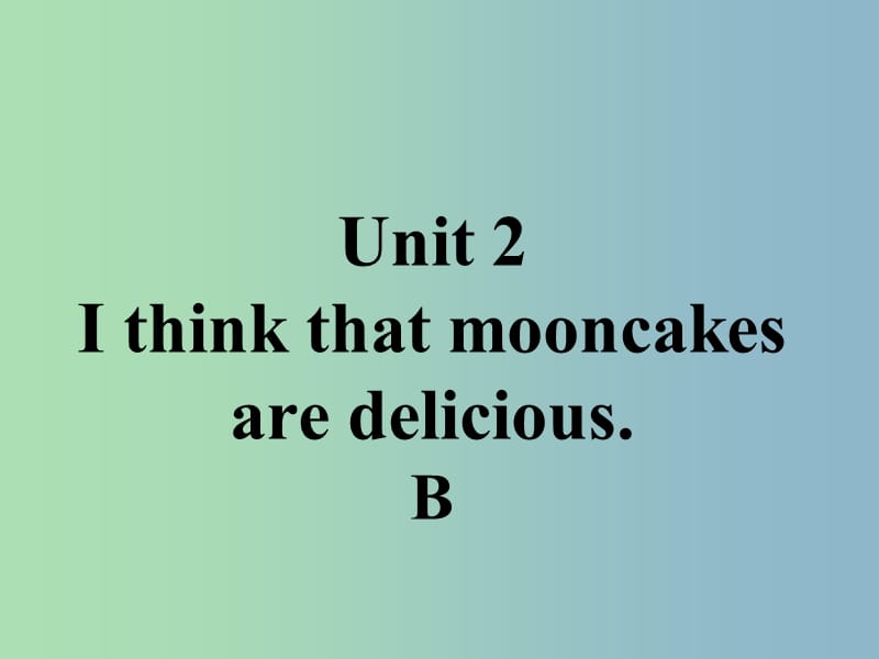 九年级英语全册口头表达专练Unit2IthinkthatmooncakesaredeliciousB课件新版人教新目标版.ppt_第1页