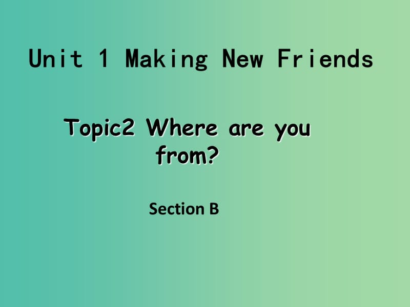 七年级英语上册《Unit 1 Topic 2 Where are you from》课件 （新版）仁爱版.ppt_第1页