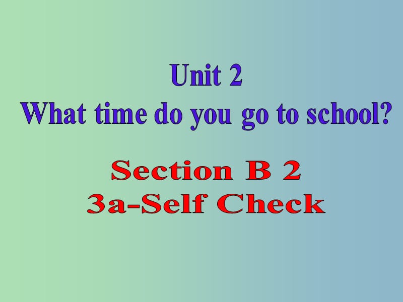 七年级英语下册 Unit 2 What time do you go to school Section B课件2 （新版）人教新目标版.ppt_第2页