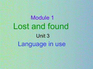 七年級英語下冊 Module 1 Lost and found Unit 3 Language in use課件2 （新版）外研版.ppt