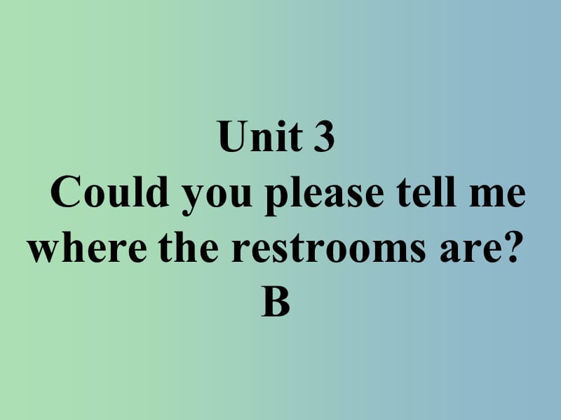 九年级英语全册口头表达专练Unit3CouldyoupleasetellmewheretherestroomsareB课件新版人教新目标版.ppt_第1页