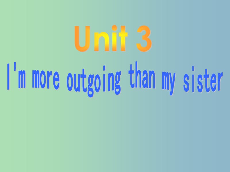 八年级英语上册《Unit 3 I am more outgoing than my sister》课件 （新版）人教新目标版.ppt_第1页