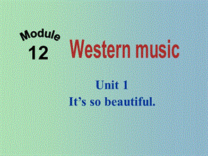 七年級英語下冊 Moudle 12 Unit 1 It’s so beautiful課件 （新版）外研版.ppt