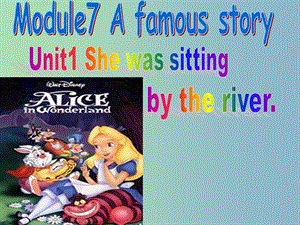 八年級英語上冊 Module 7 Unit 1 Alice was sitting with her sister by the river課件 （新版）外研版.ppt