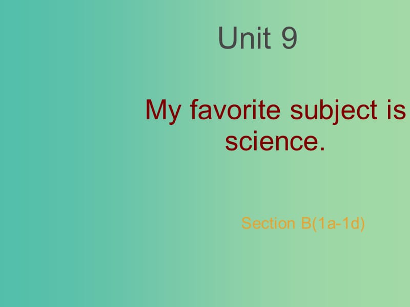 七年级英语上册 Unit 9 My favorite subject is science Section B（1a-1d）课件 （新版）人教新目标版.ppt_第1页