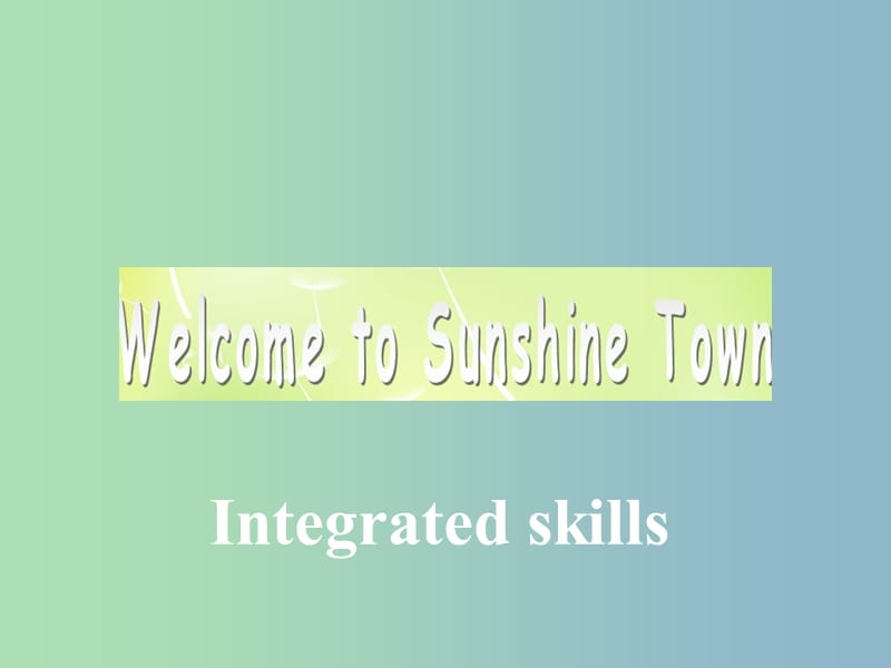 七年级英语下册《Unit 3 Welcome to Sunshine Town Integrated skills》课件 （新版）牛津版.ppt_第1页