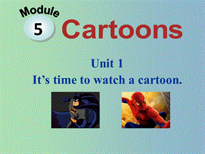 八年級(jí)英語下冊(cè) Module 5 Unit 1 It ’s time to watch a cartoon課件 （新版）外研版.ppt