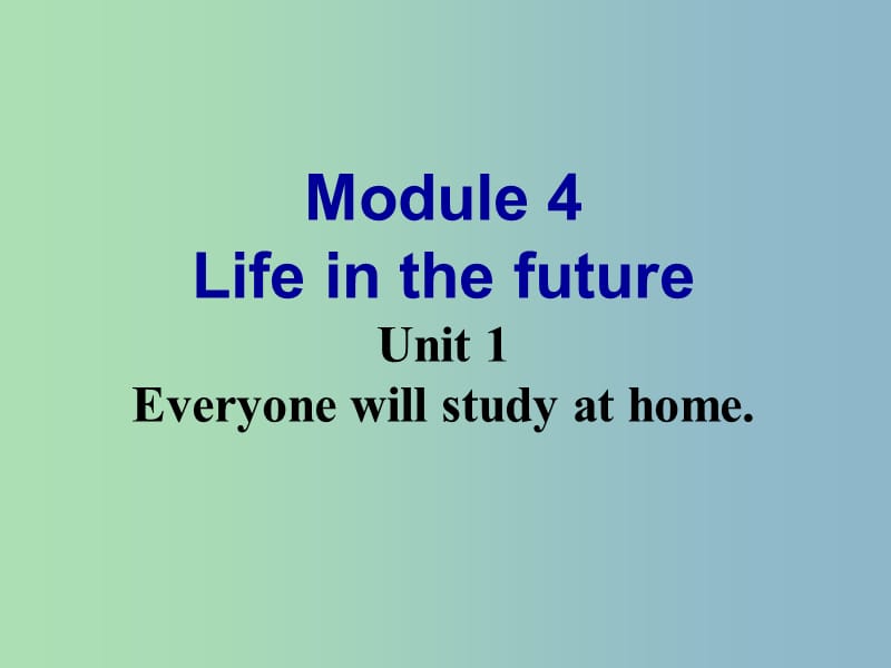 七年级英语下册 Module 4 Life in the future Unit 1 Everyone will study at home课件2 （新版）外研版.ppt_第1页