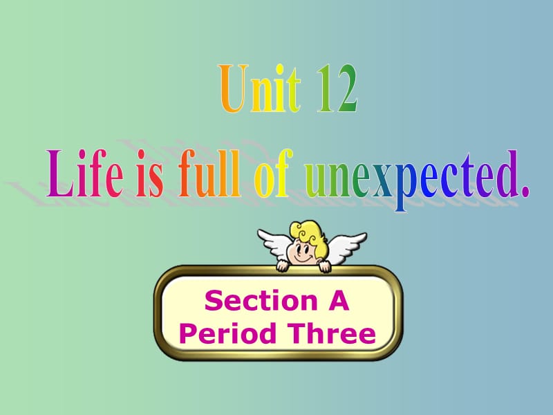 九年级英语全册 Unit 12 Life is full of the unexpected Section A 3课件 （新版）人教新目标版.ppt_第1页