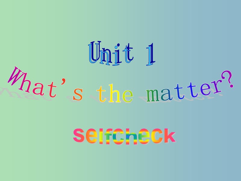 八年级英语下册《Unit 1 What’s the matter Self check》课件 （新版）人教新目标版.ppt_第1页