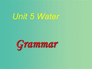 七年級英語下冊 Unit 5 Water Period 3 Grammar課件 （新版）牛津深圳版.ppt