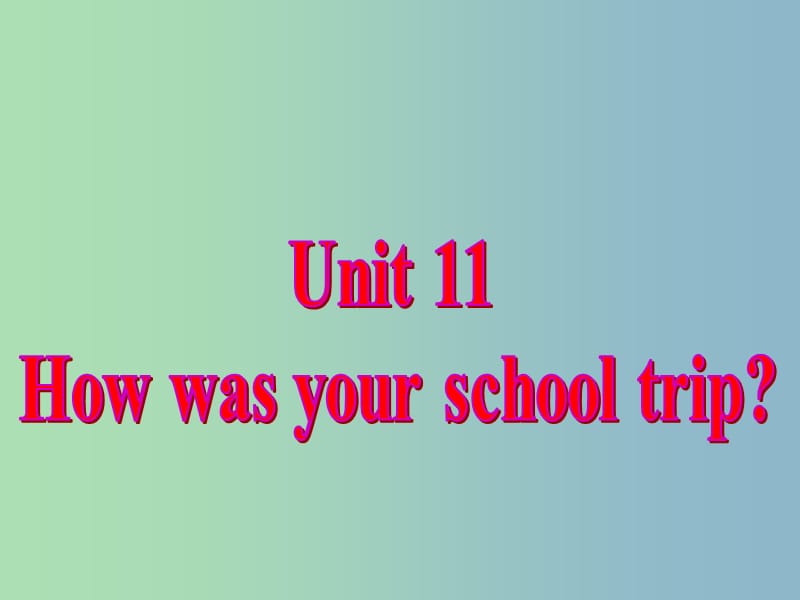 七年级英语下册 Unit 11 How was your school trip课件3 （新版）人教新目标版.ppt_第2页