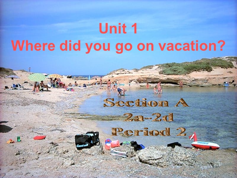 八年级英语上册 Unit 1 Where did you go on vacation课件2 （新版）人教新目标版.ppt_第1页