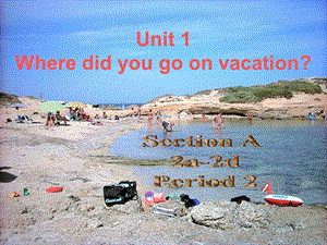 八年級英語上冊 Unit 1 Where did you go on vacation課件2 （新版）人教新目標(biāo)版.ppt