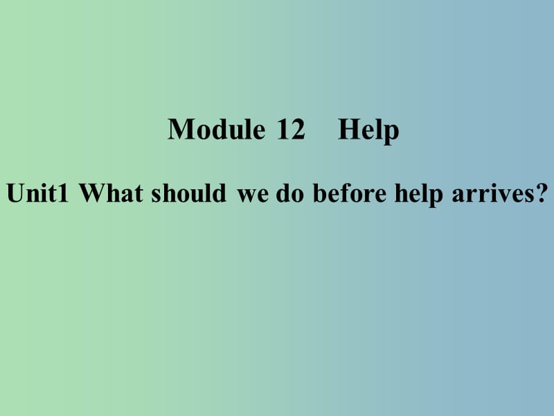 八年级英语上册 Module 12 Unit 1 What should we do before help arrived课件 （新版）外研版.ppt_第1页
