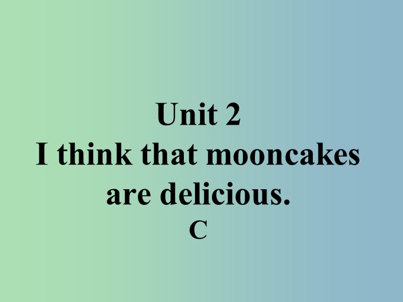 九年级英语全册口头表达专练Unit2IthinkthatmooncakesaredeliciousC课件新版人教新目标版.ppt_第1页