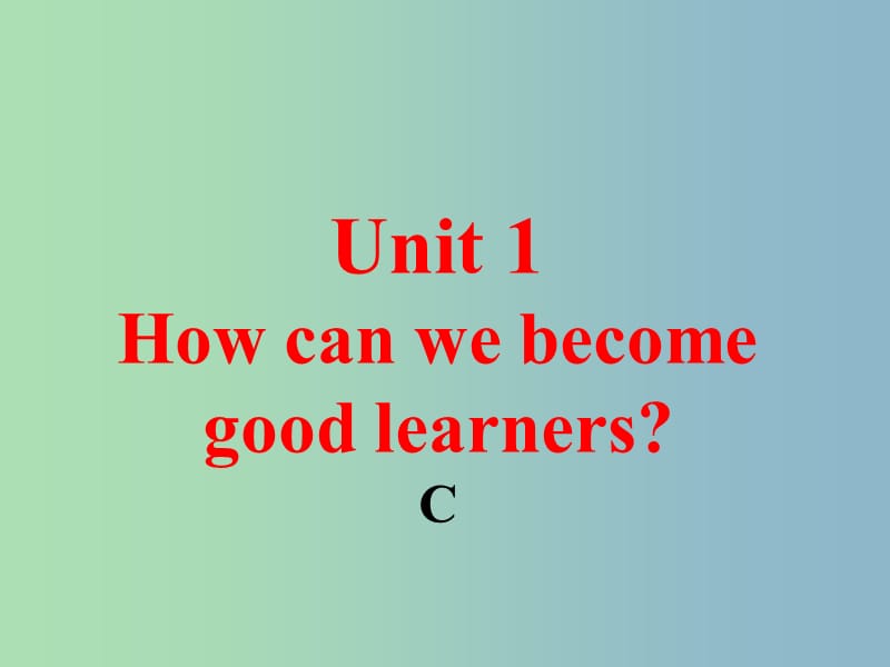 九年级英语全册口头表达专练Unit1HowcanwebecomegoodlearnersC课件新版人教新目标版.ppt_第1页