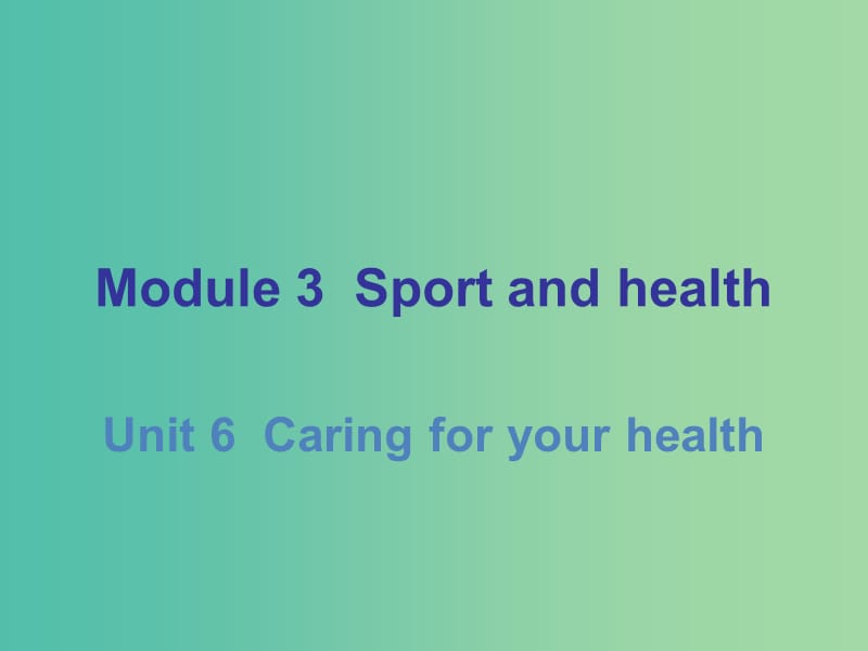 九年级英语下册 Module 3 Unit 6 Caring for your health课件 （新版）牛津深圳版.ppt_第1页