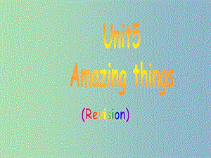 七年级英语下册 Unit 5 Amazing things Revision课件 （新版）牛津版.ppt