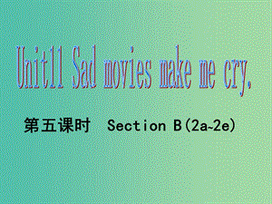 九年級英語全冊 Unit 11 Sad movies make me cry（第5課時）習(xí)題課件 （新版）人教新目標版.ppt