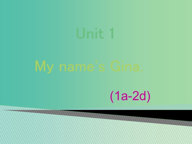 七年级英语上册 Unit 1 My name’s Gina Section A（1a-2c）课件 （新版）人教新目标版.ppt_第1页