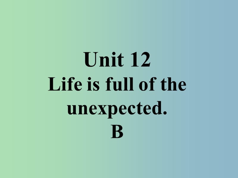 九年级英语全册口头表达专练Unit12LifeisfulloftheunexpectedB课件新版人教新目标版.ppt_第1页