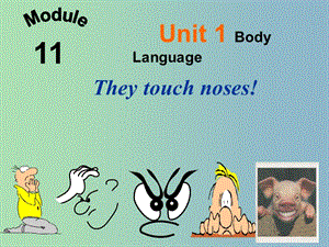 七年級英語下冊 Module 11 body language UUnit 1 They touch noses課件 （新版）外研版.ppt