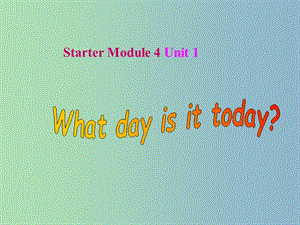 七年級英語上冊 Starter Module 4 My everyday life Unit 1 What day is it today課件 （新版）外研版.ppt