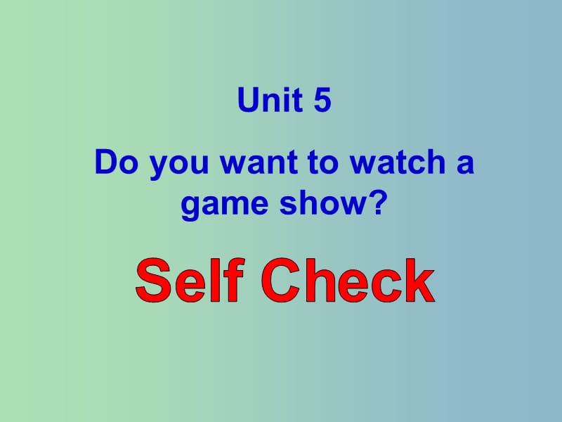 八年级英语上册 Unit 5 Do you want to watch a game show Self Check课件 （新版）人教新目标版.ppt_第1页