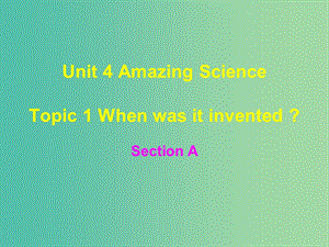 九年级英语上册 Unit 4 Topic 1 When was it invented课件 （新版）仁爱版.ppt