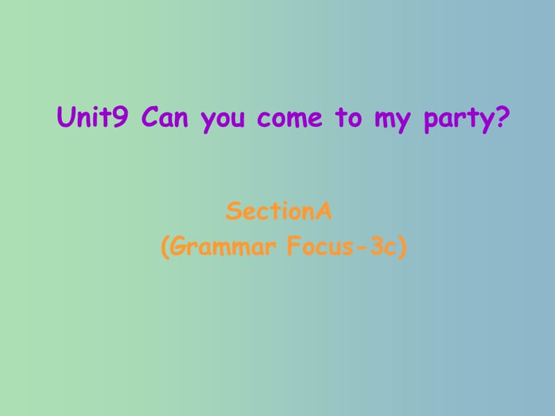 八年级英语上册 Unit 9 Can you come to my party Section A（grammar focus-3c）课件 （新版）人教新目标版.ppt_第1页