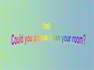 八年级英语下册《Unit 3 Could you please clean your room Section A 3》课件 （新版）人教新目标版.ppt