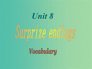 九年級(jí)英語上冊(cè) Unit 8 Surprise endings Period 1 vocabulary課件 （新版）牛津深圳版.ppt