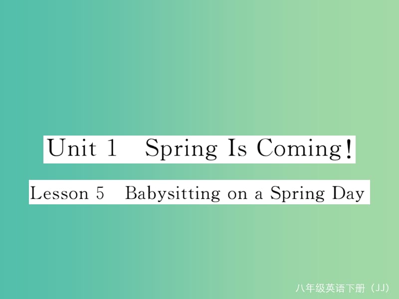 八年级英语下册Unit1SpringIsComingLesson5BabysittingonaSpringDay作业课件新版冀教版.ppt_第1页