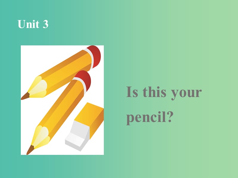 七年级英语上册 Unit 3 Is this your pencil课件1 （新版）人教新目标版.ppt_第1页